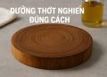 Cách Bảo Quản Thớt Nghiến Đúng Cách Từ Lúc Mua